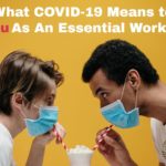 What COVID-19 Means to You As An Essential Worker