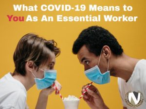 What COVID-19 Means to You As An Essential Worker