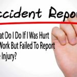 What Do I Do If I Was Hurt At Work But Failed To Report the Injury