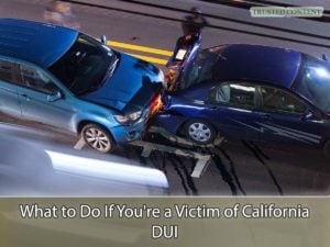 What to Do If You're a Victim of California DUI