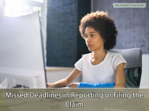 Missed Deadlines in Reporting or Filing the Claim