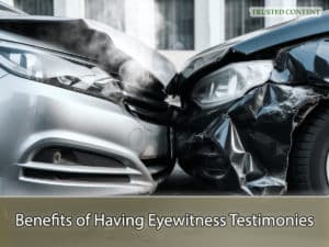 Benefits of Having Eyewitness Testimonies