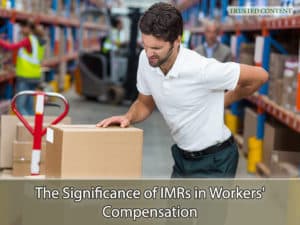The Significance of IMRs in Workers' Compensation