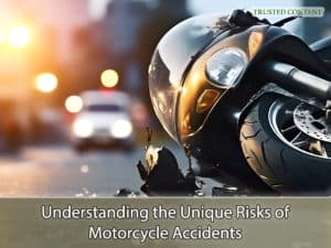 Understanding the Unique Risks of Motorcycle Accidents