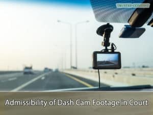 Admissibility of Dash Cam Footage in Court