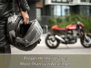 Proper Helmet Usage- More Than Just Wearing It