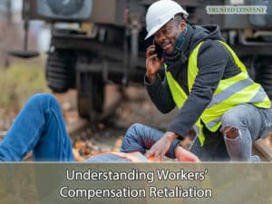 Understanding Workers’ Compensation Retaliation
