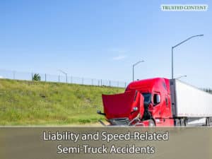 Liability and Speed-Related Semi-Truck Accidents