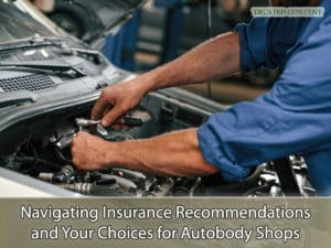 Navigating Insurance Recommendations and Your Choices for Autobody Shops