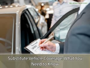 Substitute Vehicle Coverage- What You Need to Know