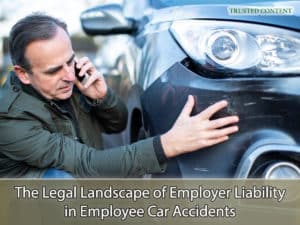 The Legal Landscape of Employer Liability in Employee Car Accidents