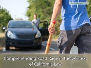 Comprehending Road Rage in the Context of California Law