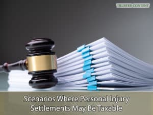 Scenarios Where Personal Injury Settlements May Be Taxable