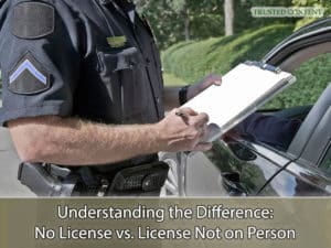 Understanding the Difference- No License vs. License Not on Person