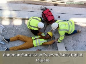 Common Causes and Types of Catastrophic Injuries