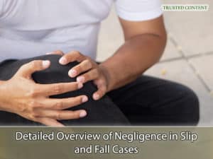 Detailed Overview of Negligence in Slip and Fall Cases
