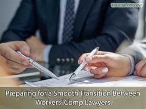 Preparing for a Smooth Transition Between Workers' Comp Lawyers