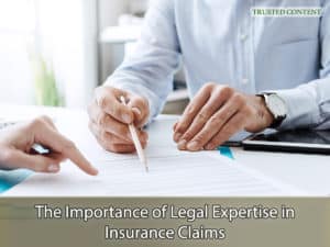 The Importance of Legal Expertise in Insurance Claims