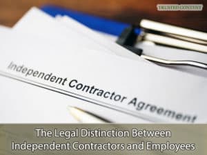 The Legal Distinction Between Independent Contractors and Employees