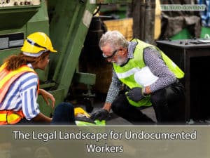 The Legal Landscape for Undocumented Workers