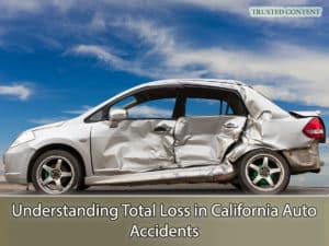 Understanding Total Loss in California Auto Accidents