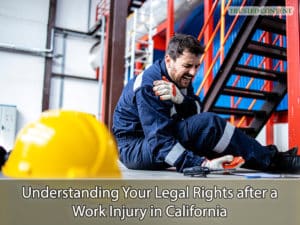 Understanding Your Legal Rights after a Work Injury in California
