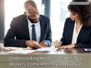 Understanding the Reasons Behind a Workers' Comp Attorney's Departure