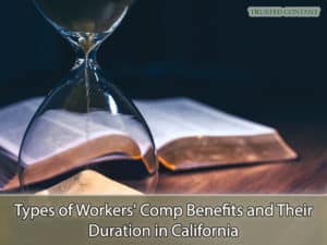 Types of Workers' Comp Benefits and Their Duration in California