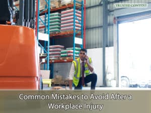 Common Mistakes to Avoid After a Workplace Injury