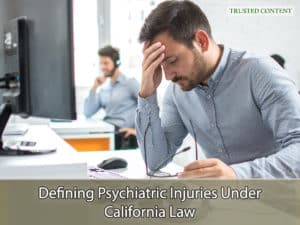 Defining Psychiatric Injuries Under California Law