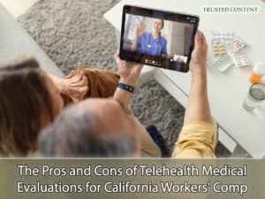The Pros and Cons of Telehealth Medical Evaluations for California Workers' Compensation