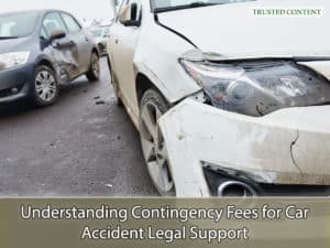 Understanding Contingency Fees for Car Accident Legal Support