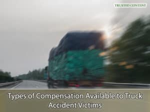 Types of Compensation Available to Truck Accident Victims