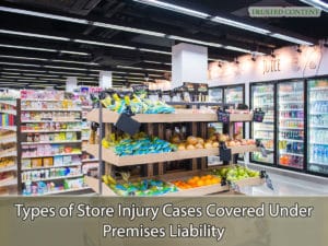 Types of Store Injury Cases Covered Under Premises Liability