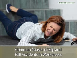 Common Causes of Slip and Fall Accidents in Workplaces