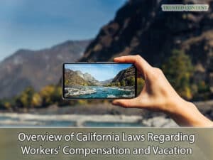 Overview of California Laws Regarding Workers' Compensation and Vacation