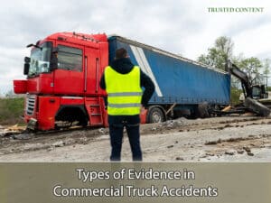 Types of Evidence in Commercial Truck Accidents