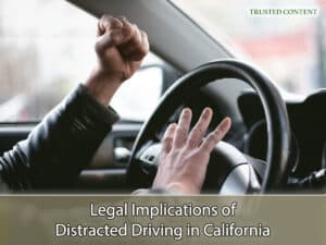 Legal Implications of Distracted Driving in California